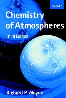 Chemistry Of Atmospheres An Introduction To The Chemistry Of The Atmospheres Of Earth The Planets And Their Satellites Paperback Richard P Wayne