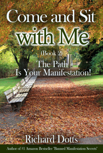 Come And Sit With Me Book 2 The Path Is Your Manifestation Richard Dotts