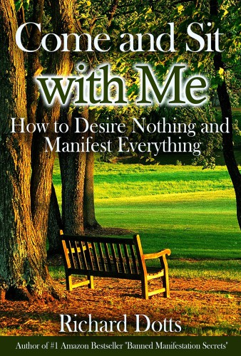 Come And Sit With Me How To Desire Nothing And Manifest Everything Richard Dotts