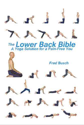The Lower Back Bible A Yoga Solution For A Painfree You Fred Busch