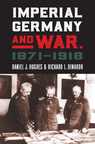 Imperial Germany And War 18711918 Daniel J Hughes Richard L Dinardo
