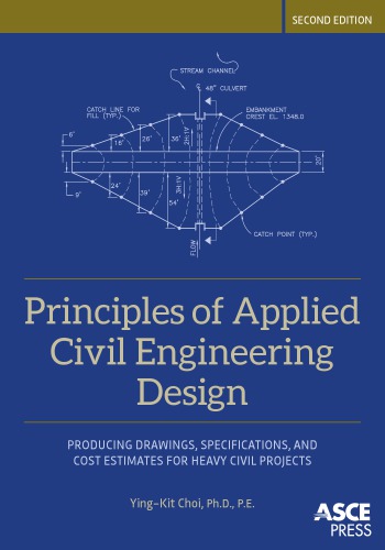 Principles Of Applied Civil Engineering Design Producing Drawings Specifications And Cost Estimates For Heavy Civil Projects Hardcover Yingkit Choi
