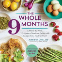 The Whole 9 Months A Weekbyweek Pregnancy Nutrition Guide With Recipes For A Healthy Start Jennifer Lang