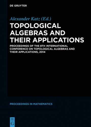 Topological Algebras And Their Applications Proceedings Of The 8th International Conference On Topological Algebras And Their Applications 2014 Alexander A Katz