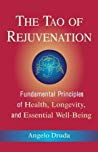 The Tao Of Rejuvenation Fundamental Principles Of Health Longevity And Essential Wellbeing Paperback Angelo Druda