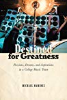 Destined For Greatness Passions Dreams And Aspirations In A College Music Town Paperback Michael Ramirez