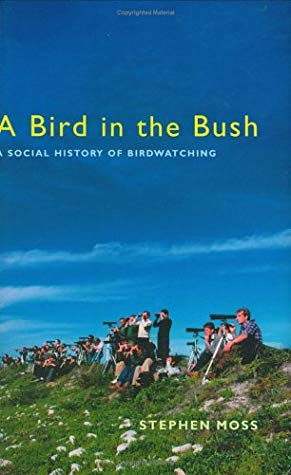 A Bird In The Bush A Social History Of Birdwatching Hardcover Stephen Moss
