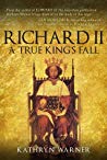 Richard Ii King Of England 13771399 A True Kings Fall 1st Edition Kathryn Warner