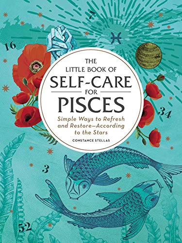 The Little Book Of Selfcare For Pisces Simple Ways To Refresh Restore According To The Stars 1st Edition Constance Stellas