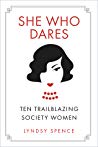 She Who Dares Ten Trailblazing Society Women Lyndsy Spence
