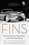 Fins Harley Earl The Rise Of General Motors And The Glory Days Of Detroit William Knoedelseder
