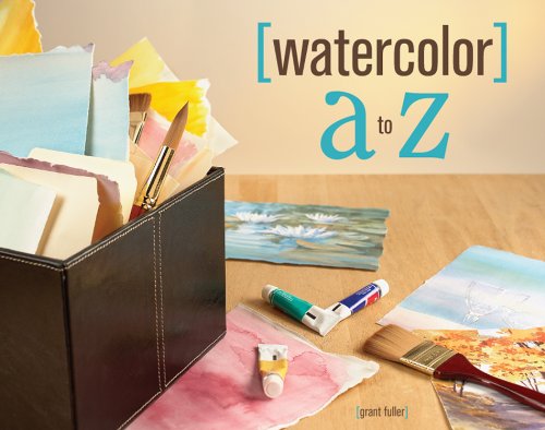 Watercolor A To Z 1st Edition Grant Fuller