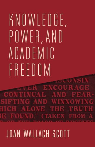 Knowledge Power And Academic Freedom Joan Wallach Scott