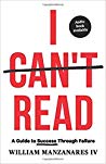 I Cant Read A Guide To Success Through Failure Paperback William Manzanares Iv
