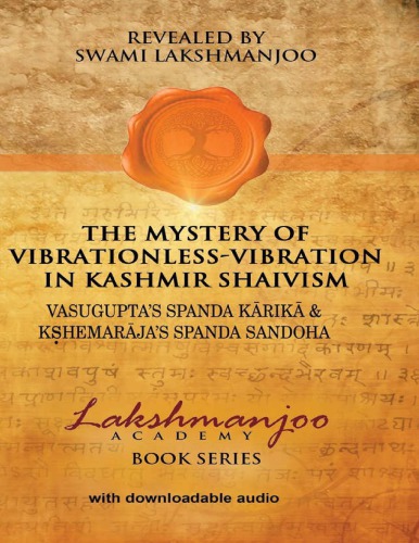 The Mystery Of Vibrationlessvibration In Kashmir Shaivism Vasuguptas Spanda Karika Kshemarajas Spanda Sandoha Swami Lakshmanjoo