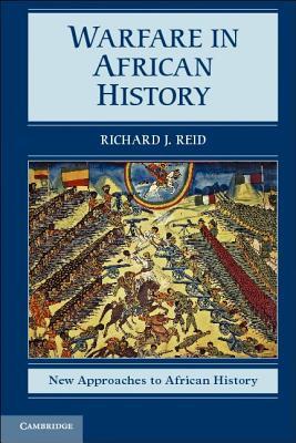 Warfare In African History Richard J Reid