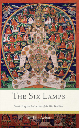 The Six Lamps Secret Dzogchen Instructions Of The Bn Tradition Jeanluc Achard