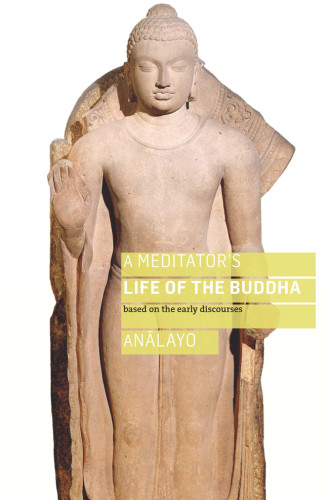 Meditators Life Of The Buddha Analayo