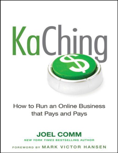 Kaching How To Run An Online Business That Pays And Pays Joel Comm