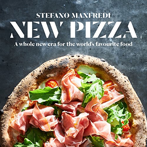 New Pizza A Whole New Era For The Worlds Favourite Food 2017 Stefano Manfredi
