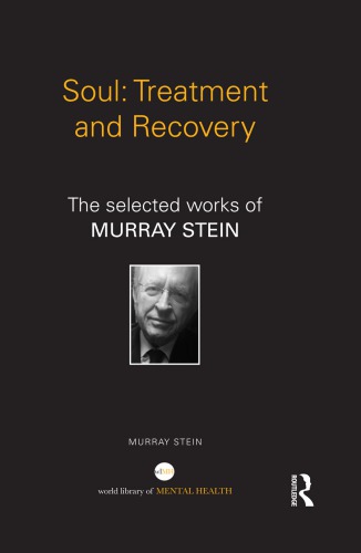 Soul Treatment And Recovery The Selected Works Of Murray Stein Murray Stein