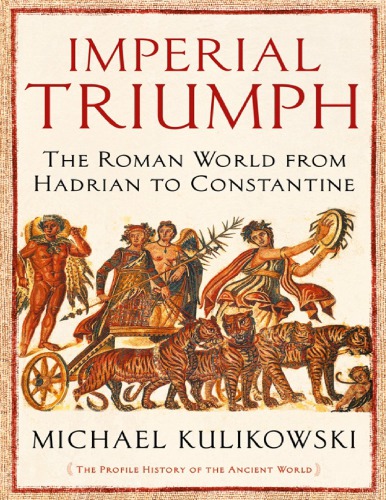 Imperial Triumph The Roman World From Hadrian To Constantine Michael Kulikowski