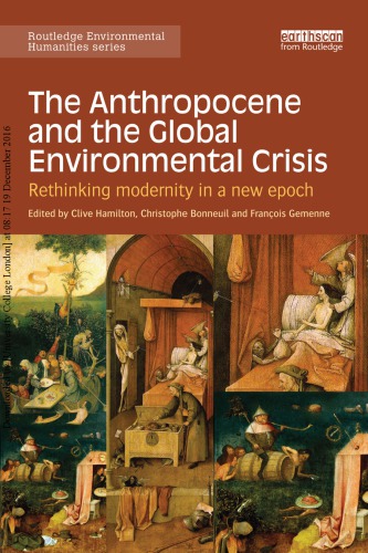 The Anthropocene And The Global Environmental Crisis Rethinking Modernity In A New Epoch Ebook Clive Hamilton Franois Gemenne Christophe Bonneuil
