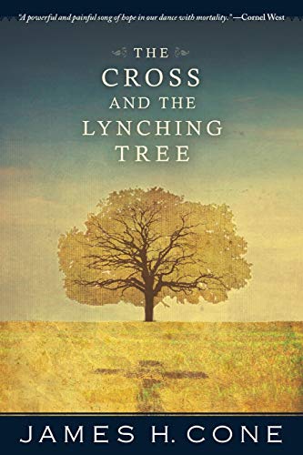 The Cross And The Lynching Tree James H Cone
