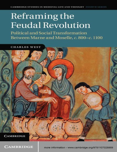 Reframing The Feudal Revolution Political And Social Transformation Between Marne And Moselle C800c1100 Charles West