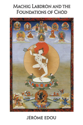 Machig Labdron And The Foundations Of Chod Jerome Edou