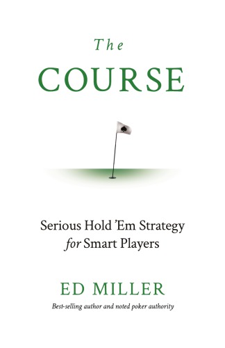 The Course Serious Hold Em Strategy For Smart Players Ed Miller