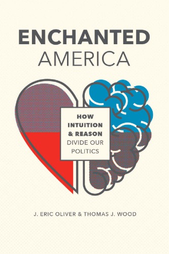 Enchanted America The Struggle Between Reason And Intuition In Us Politics J Eric Oliver