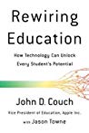 Rewiring Education How Technology Can Unlock Every Studentas Potential Hardcover John D Couch Jason Towne
