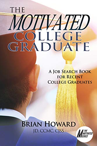 The Motivated College Graduate A Job Search Book For Recent College Graduates Original Retail Brian E Howard