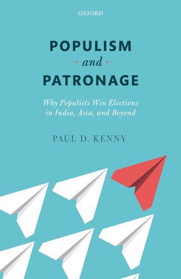 Populism And Patronage Why Populists Win Elections In India Asia And Beyond Hardcover Paul D Kenny