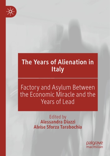 The Years Of Alienation In Italy Factory And Asylum Between The Economic Miracle And The Years Of Lead Alessandra Diazzi