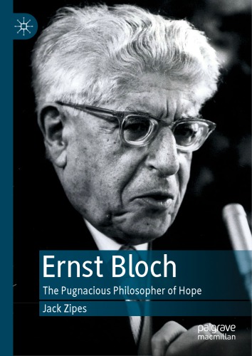 Ernst Bloch The Pugnacious Philosopher Of Hope Jack Zipes