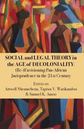 Social And Legal Theory In The Age Of Decoloniality Reenvisioning Panafrican Jurisprudence In The 21st Century Artwell Nhemachena