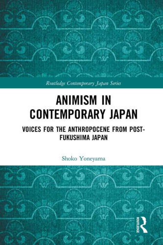 Animism In Contemporary Japan Voices For The Anthropocene From Postfukushima Japan Shoko Yoneyama