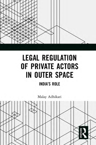 Legal Regulation Of Private Actors In Outer Space Indias Role Malay Adhikari