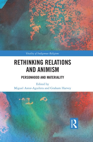 Rethinking Relations And Animism Personhood And Materiality Miguel Astoraguilera