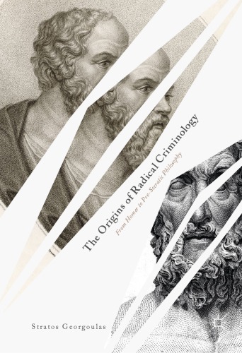 The Origins Of Radical Criminology From Homer To Presocratic Philosophy Stratos Georgoulas