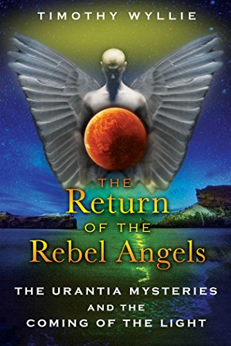 The Return Of The Rebel Angels The Urantia Mysteries And The Coming Of The Light Original Retail Timothy Wyllie
