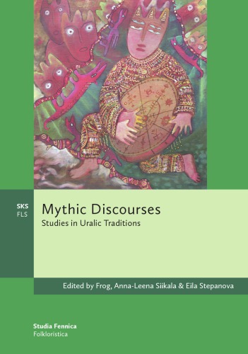 Mythic Discourses Studies In Uralic Traditions Frog Annaleena Siikala