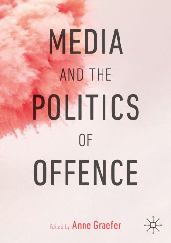 Media And The Politics Of Offence Anne Graefer