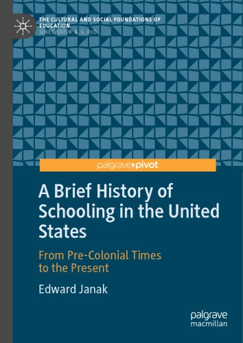 A Brief History Of Schooling In The United States From Precolonial Times To The Present Edward Janak