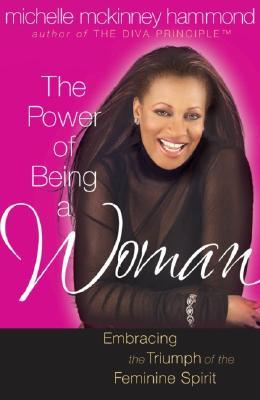 The Power Of Being A Woman Mastering The Art Of Femininity Paperback Michelle Mckinney Hammond