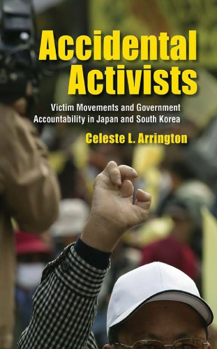 Accidental Activists Victim Movements And Government Accountability In Japan And South Korea Celeste L Arrington