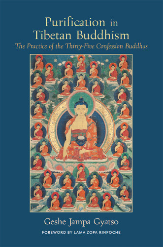 Purification In Tibetan Buddhism The Practice Of The Thirtyfive Confession Buddhas Geshe Jampa Gyatso