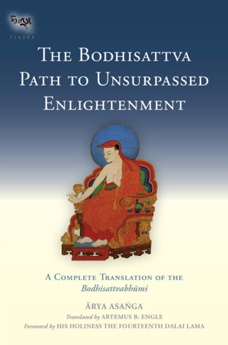 The Bodhisattva Path To Unsurpassed Enlightenment A Complete Translation Of The Bodhisattvabhmi Tsadra Book 17 Asanga